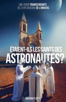 Étaient-ils les Saints des Astronautes ? - Une Vision Transcendante sur l'Exploration de l'Univers B0DYR8Y5T9 Book Cover