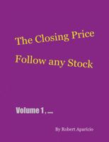 The Closing Price: Follow Any Stock - Volume 1 1478764066 Book Cover