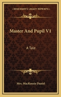 Master And Pupil V1: A Tale 1163278939 Book Cover