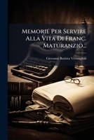 Memorie Per Servire Alla Vita Di Franc. Maturanzio... 1272995755 Book Cover