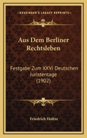 Aus Dem Berliner Rechtsleben: Festgabe Zum XXVI Deutschen Juristentage (1902) 1272354261 Book Cover