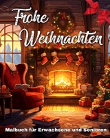Frohe Weihnachten Malbuch für Erwachsene und Senioren: Weihnachten Ausmalbuch mit Bezaubernde und Einfache Malvorlagen Grossdruck (German Edition) B0CMQZPW5Q Book Cover