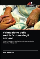 Valutazione della soddisfazione degli anziani: verso l'assistenza sanitaria nella casa geriatrica della città di Baghdad 6203612642 Book Cover