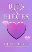BITS ‘N’ PIECES OF MY HEART 1806234165 Book Cover