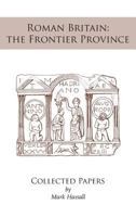 Roman Britain: the Frontier Province. Collected Papers 1906978425 Book Cover