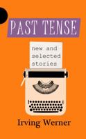 Past Tense: New and Selected Stories 0983600902 Book Cover