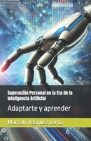 Superación Personal en la Era de la Inteligencia Artificial: Adaptarte y aprender (Spanish Edition) B0DSHQYBZJ Book Cover