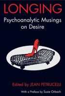 Longing: Psychoanalytic Musings on Desire 1855754355 Book Cover