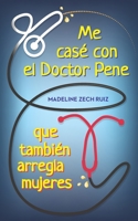 Me cas� con el Doctor Pene que tambi�n arregla mujeres: I Married A Penis Doctor Who fixes Women Too 195211411X Book Cover