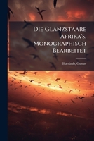 Die Glanzstaare Afrika's, Monographisch Bearbeitet 1247251721 Book Cover