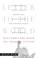 Letter to the World: Seven Women Who Shaped the American Century 0393046524 Book Cover