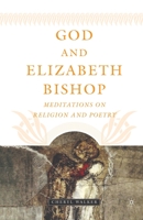 God and Elizabeth Bishop:  Meditations on Religion and Poetry 1403966311 Book Cover