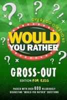 Would You Rather?: Gross-Out Edition B0DR6YYN86 Book Cover