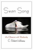 Swan Song: An Obsession with Tchaikovsky 1478798211 Book Cover