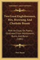 Two great Englishwomen, Mrs. Browning & Charlott Brontë; with an essay on poetry, illustrated from Wordsworth, Burns, and Byron 9353805260 Book Cover