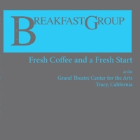 The Breakfast Group: Fresh Coffee and a Fresh Start: at The Grand Theatre Center for the Arts, Tracy, CA 1458318230 Book Cover