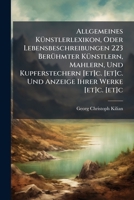 Allgemeines Künstlerlexikon, Oder Lebensbeschreibungen 223 Berühmter Künstlern, Mahlern, Und Kupferstechern [et]c. [et]c. Und Anzeige Ihrer Werke ... Gestochen. Coypel - Lingelbach : Mit 53... 1248022211 Book Cover