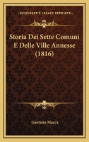 Storia Dei Sette Comuni E Delle Ville Annesse (1816) 1166782743 Book Cover