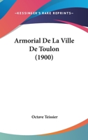 Armorial De La Ville De Toulon (1900) 116745538X Book Cover