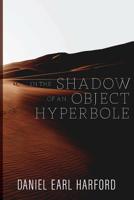 In the Shadow of an Object Hyperbole 0578489767 Book Cover