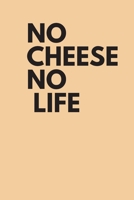 no cheese no life  :: The perfect notebook Journal for Writing,  work, school or home 120 Pages (6"x9") 1679594397 Book Cover