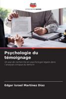 Psychologie du témoignage: Un axe de recherche en psychologie légale dans l'analyse clinique du témoin (French Edition) 6208668239 Book Cover