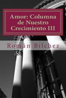 Amor: Columna de Nuestro Crecimiento III 1543117236 Book Cover