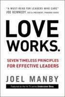 Love Works: Seven Timeless Principles for Effective Leaders 0310335671 Book Cover