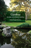 Gardens: An Essay on the Human Condition 0226317900 Book Cover