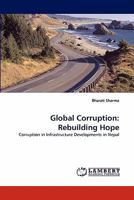 Global Corruption: Rebuilding Hope: Corruption in Infrastructure Developments in Nepal 3843374090 Book Cover