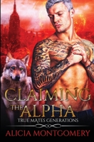 Claiming the Alpha : True Mates Generations Book 2 1952333016 Book Cover