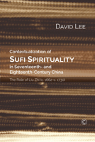 Contextualization of Sufi Spirituality in Seventeenth- And Eighteenth-Century China: The Role of Liu Zhi (C. 1662-C. 1730) 1498225241 Book Cover