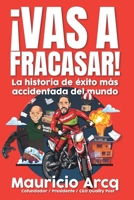 ¡Vas a fracasar!: La historia de éxito más accidentada del mundo. 6072932665 Book Cover