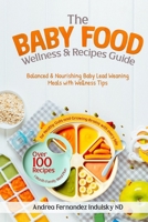 The Baby Food Wellness and Recipes Guide: Balanced and Nourishing Baby-Led Weaning Meals with Wellness Tips B0DPRDSLJN Book Cover