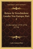 Reisen In Verschiedene Lander Von Europa, Part 2: In Den Jahren 1774-1776 (1778) 1166317439 Book Cover