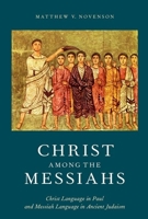 Christ among the Messiahs: Christ Language in Paul and Messiah Language in Ancient Judaism 0190274093 Book Cover
