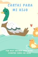 Cartas para Mi Hijo Por Muy Grande Que Estés, Siempre Serás mi Bebé: Libro para Escribir Cartas y Recuerdos a tu Hijo | Tamaño A5 | 110 Páginas Con ... en Nuestro Nombre de Autor (Spanish Edition) 169713808X Book Cover