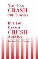 You Can Crash the Towers but You Cannot Crush America 1401066518 Book Cover