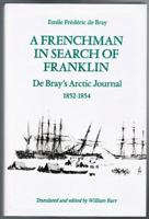 A Frenchman in Search of Franklin: De Bray's Arctic Journal, 1852-54 0802028136 Book Cover