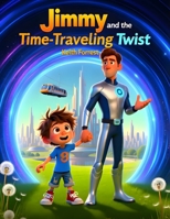 Jimmy and the Time-Traveling Twist B0FVX67BJV Book Cover