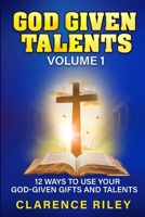 God Given Talents - Volume 1: 12 Ways to Use Your God-Given Gifts and Talents B0FDKNHS6P Book Cover