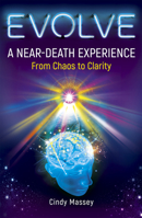 Evolve: A Near-Death Experience From Chaos to Clarity 1948787865 Book Cover