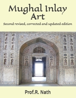 Mughal Inlay Art: Second revised, corrected and updated edition B089M2H37F Book Cover