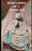 Meditations of a Commuter: Journey to Find My Self 1678976326 Book Cover
