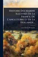 Histoire Des Marins Illustres De La France, De L'angleterre Et De La Hollande... (French Edition) 1024869865 Book Cover