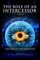 The Role of the Intercessor Vol III: The Eyes of the Revelator 1716251001 Book Cover