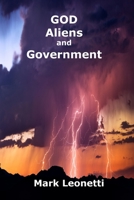 God - Aliens & Government: God-Fearing People and One Plausible Explanation of the Coming Alien Disclosure Perpetrated by Deep-State Government B08C97X29C Book Cover