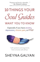10 Things Your Soul Guides Want You to Know: Especially if you have anxiety, depression, chronic pain, or PTSD 159287360X Book Cover