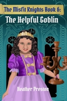 The Helpful Goblin (The Misfit Knights) B0GHF4XJFZ Book Cover