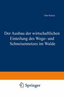 Der Ausbau Der Wirtschaftlichen Einteilung Des Wege- Und Schneisennetzes Im Walde 3642899226 Book Cover